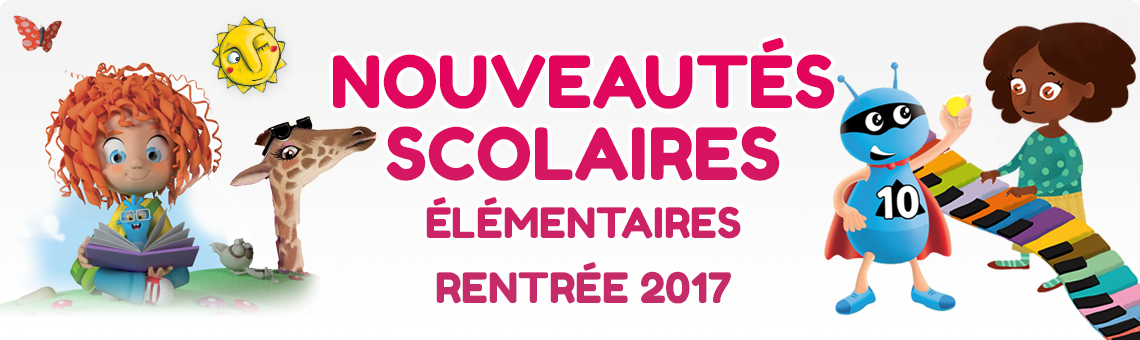 Nouveautés scolaires élémentaires Rentrée 2017 Nouveautés scolaires élémentaires programmes 2016