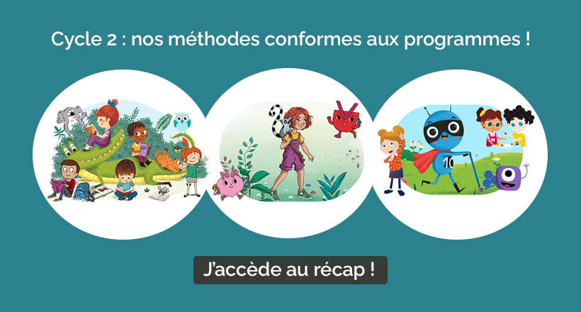 Cycle 2 : nos méthodes conformes aux programmes ! J'accède au récap ! 