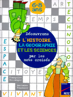 Découvrons l'histoire, la géographie et les sciences par les mots croisés 