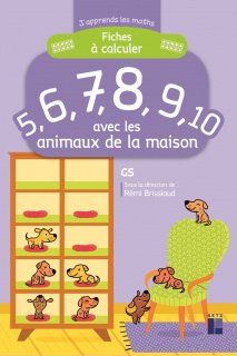 Fiches à calculer 5,6,7,8,9,10 avec les animaux de la maison