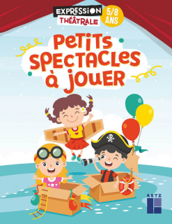 Petits spectacles à jouer - 5-8 ans