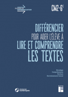 Différencier pour aider l'élève à lire et comprendre les textes CM2-6e (+ ressources numériques)