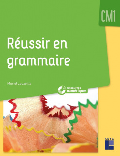 Réussir en grammaire au CM1 (+ ressources numériques)