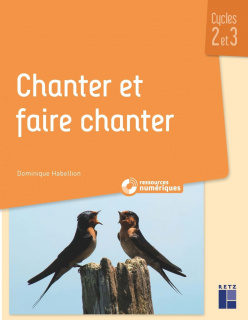 Chanter et faire chanter - Cycles 2 et 3 (+ ressources numériques)