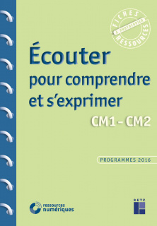 Écouter pour comprendre et s'exprimer CM1-CM2 (+ ressources numériques)