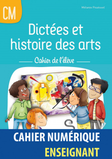 Dictées et histoire des arts CM - Cahier de l'élève - Cahier numérique enseignant