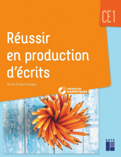 Réussir en production d'écrits CE1 (+ ressources numériques)