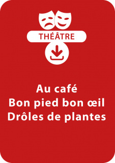 Au café ; Bon pied bon oeil ; Drôles de plantes (dès 6 ans)