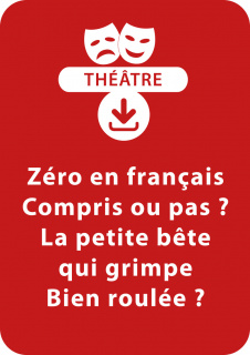 Zéro en français ; Compris ou pas ? ; La petite bête qui grimpe ; Bien roulée ?