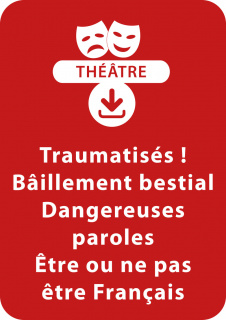 Traumatisés ; Bâillement bestial ; Dangereuses paroles ; Être ou ne pas être français 