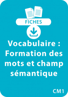 Vocabulaire CM1 - Formation des mots et champ sémantique