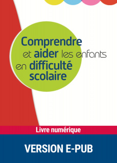 Comprendre et aider les enfants en difficulté scolaire