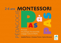 Montessori Pas à Pas : Principes, Vie pratique, Vie sensorielle, Langage, Calcul et Maths 2 - 6 ans