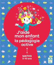 J'aide mon enfant avec la pédagogie active : Maths 5-10 ans