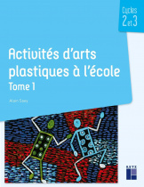 Activités d'arts plastiques à l'école Tome 1 - Cycles 2 et 3