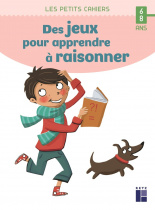 Des jeux pour apprendre à raisonner 6 - 8 ans