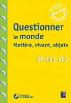 Questionner le monde : matière, vivant, objets CP - CE1 - CE2 (+ Téléchargement)