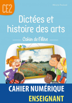 Dictées et histoire des arts CE2 - Cahier de l'élève - Cahier numérique enseignant