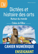 Dictées et histoire des arts Autour du monde CM - Cahier de l'élève - Cahier numérique enseignant