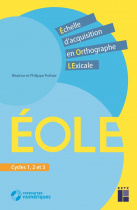 ÉOLE - Échelle d'acquisition en Orthograghe LExicale - Cycles 1, 2 et 3 (+ ressources numériques)