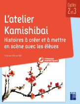 L'atelier Kamishibai - Histoires à créer et à mettre en scène avec les élèves - Cycles 2 et 3