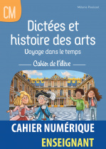 Dictées et histoires des arts CM - Voyage dans le temps - Cahier de l'élève - Manuel numérique enseignant