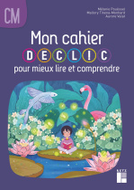 L'atelier de lecture DECLIC - Mon cahier DECLIC pour mieux lire et comprendre CM