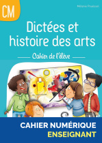 Dictées et histoire des arts CM - Cahier de l'élève - Cahier numérique enseignant