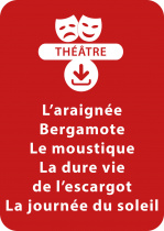 L'araignée Bergamote ; Le moustique (dès 3 ans) ; La dure vie de l'escargot ; La journée du soleil (dès 4 ans)