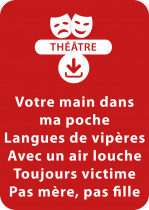 Votre main dans ma poche ; Langues de vipères ; Avec un air louche ; Toujours victime ; Pas mère, pas fille