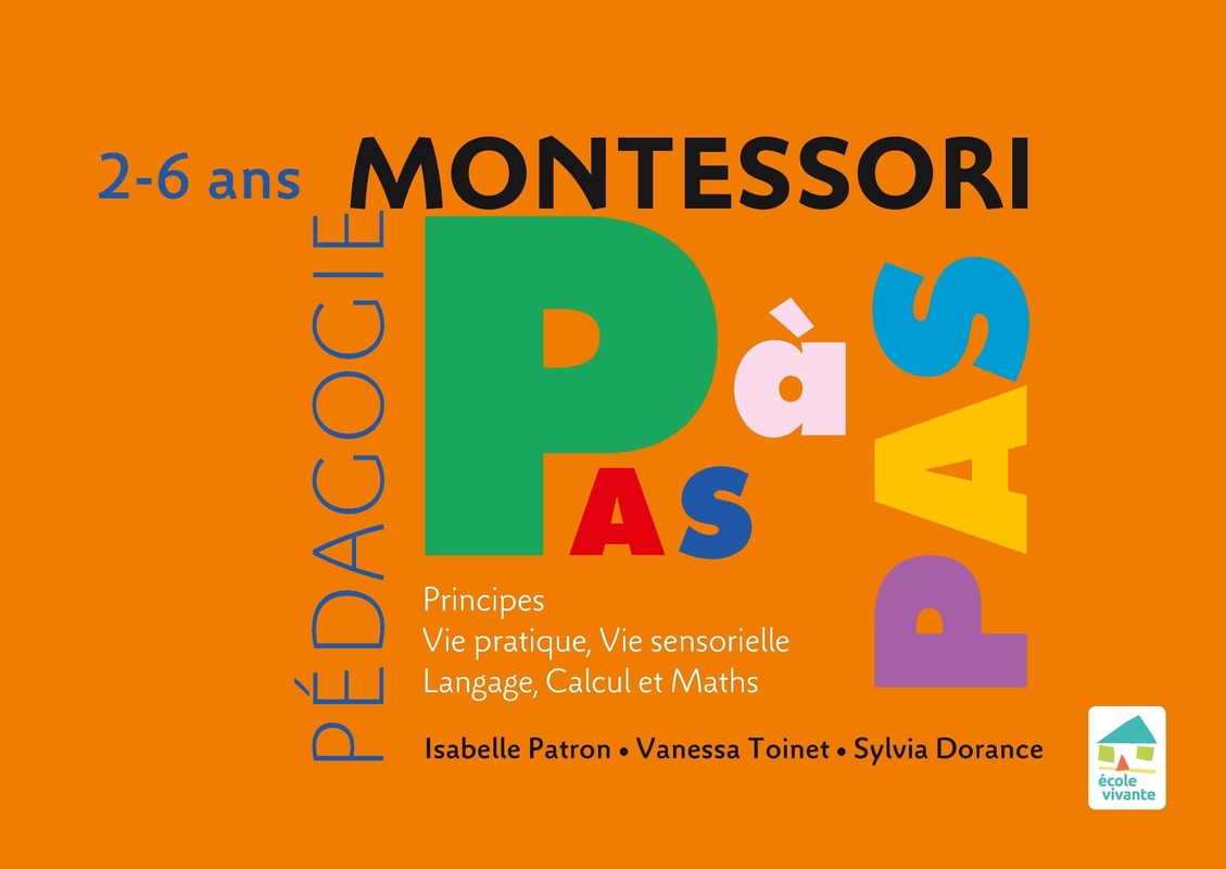 Montessori Pas à Pas : Principes, Vie pratique, Vie sensorielle, Langage,  Calcul et Maths 2-6 ans - Ouvrage papier